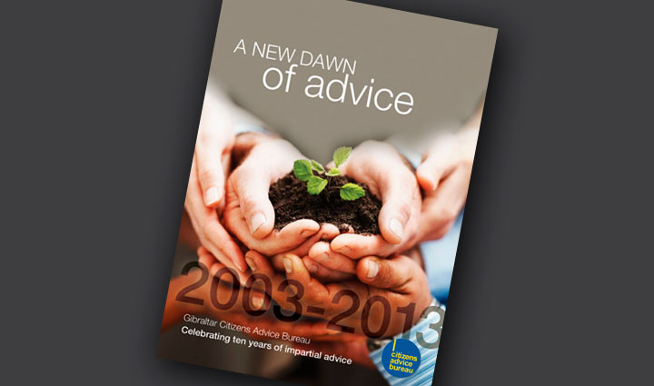 Citizens Advice Bureau Gibraltar</br>
10th Year Anniversary Conference</br>
Using the existing CAB corporate identity we were asked to design and produce a number of printed marketing materials commemorating this event, including a corporate brochure, event invitations, stationery, conference materials and giveaways.
</br>
The photo sourced for the cover represents growth; the Citizens Advice Bureau has essentially grown from one person's idea and developed into the successful bureau that it is today.